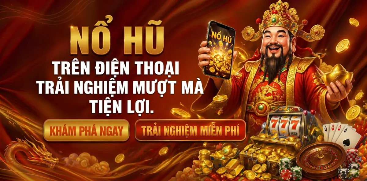 Nổ hũ trên điện thoại trải nghiệm mượt mà tiện lợi