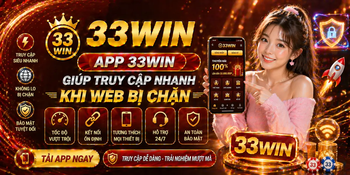 App 33Win giúp truy cập nhanh khi web bị chặn