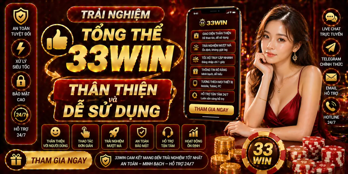 Trải nghiệm tổng thể 33Win thân thiện và dễ sử dụng